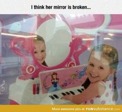 I think her mirror is broken