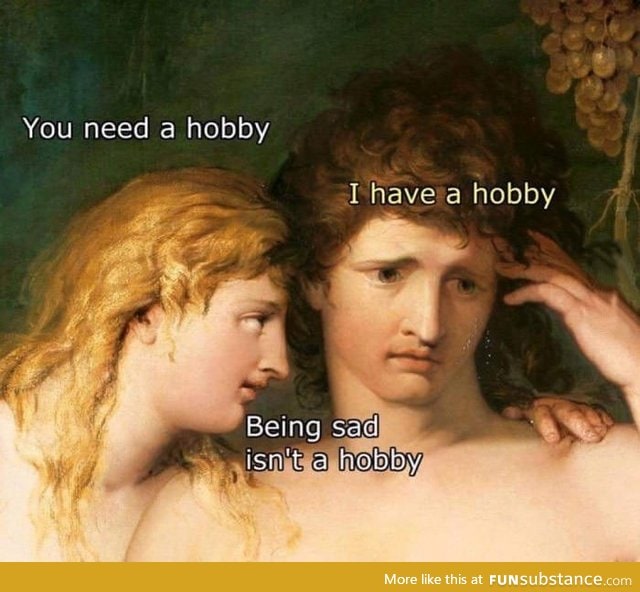 You need a hobby