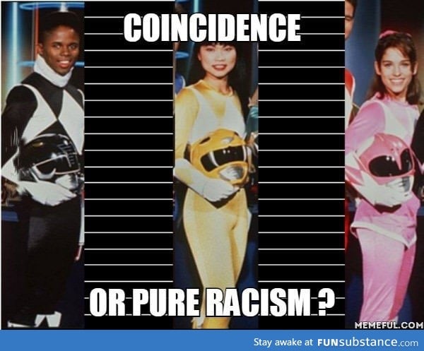 Coincidence. Or pure racism?