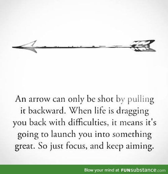 Sometimes life is like an arrow