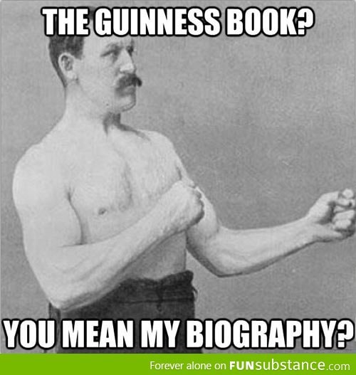 Overly manly man did it all