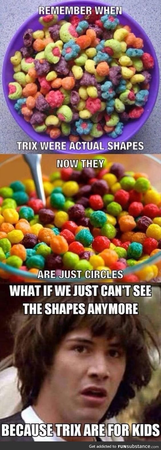 Haven't eaten Trix in a long while , i didn't know they changed them to circles :(