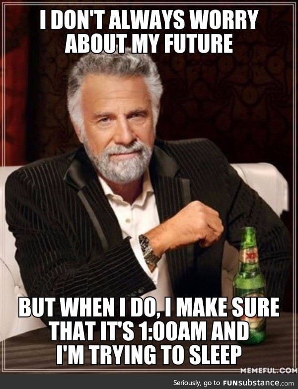 I don't always worry about my future