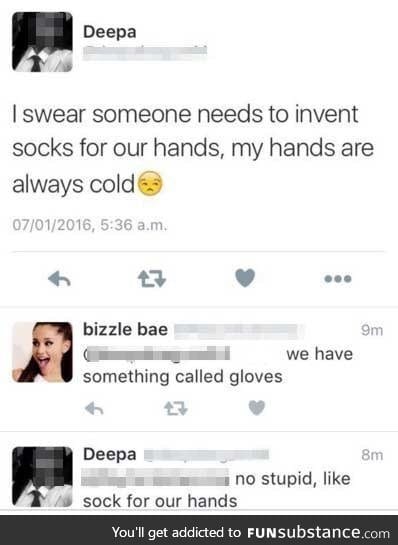 Not gloves. He means SOCKS for HANDS. It is not a hard concept.