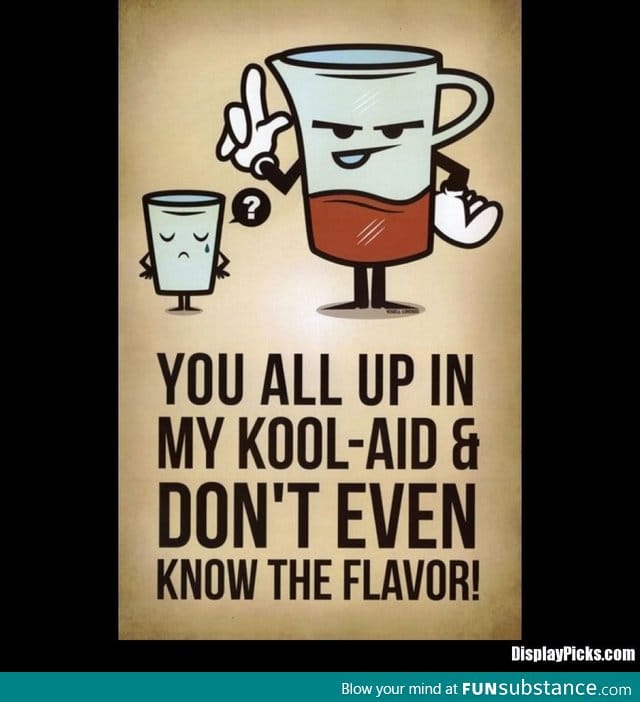 Kool Aid!