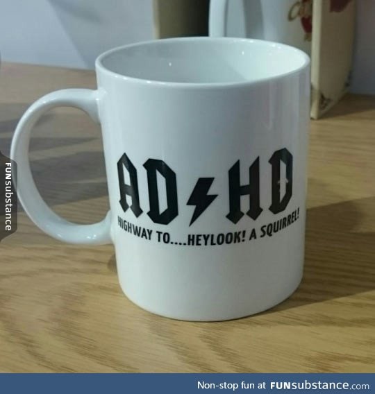 Ever heard of AD/HD?