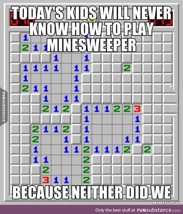 Kids won't know how to play minesweeper