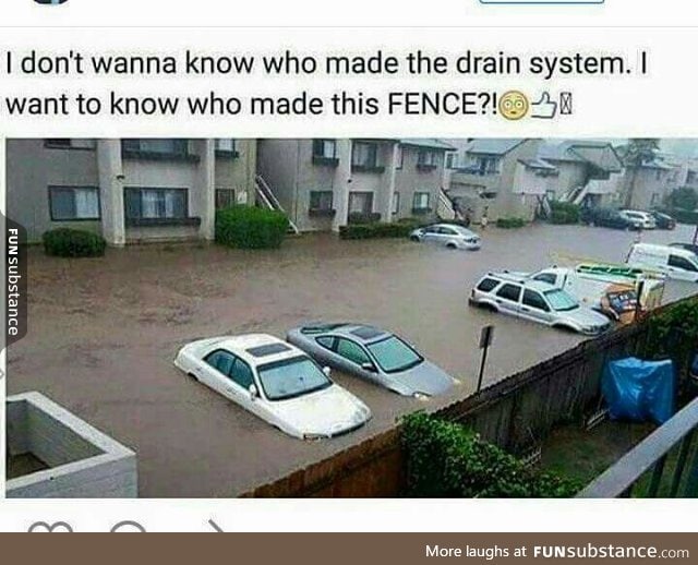 I wanna know who built the fence too