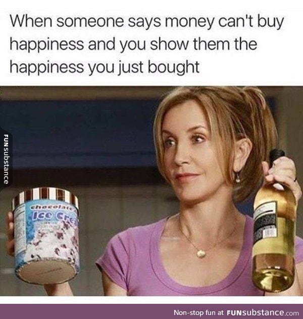 Money can't buy happiness, but surely it helps.