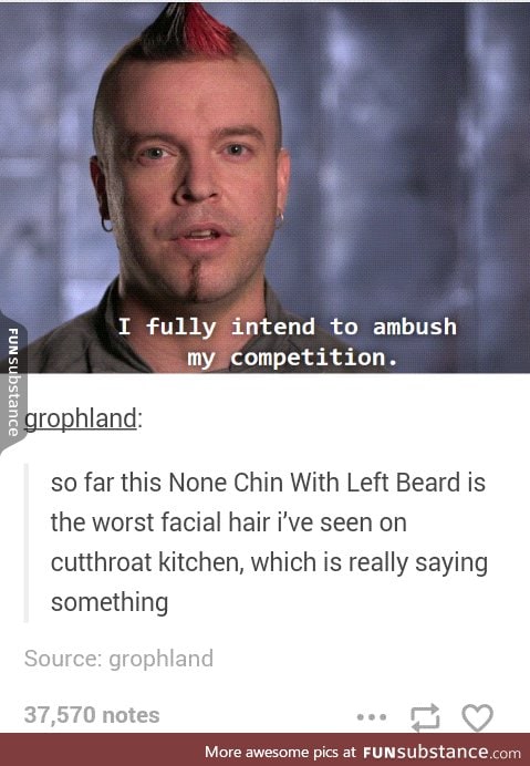 I could grow better facial hair than him. And I'm a woman.