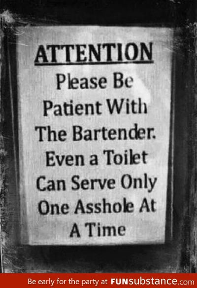 Please be patient with the bartender