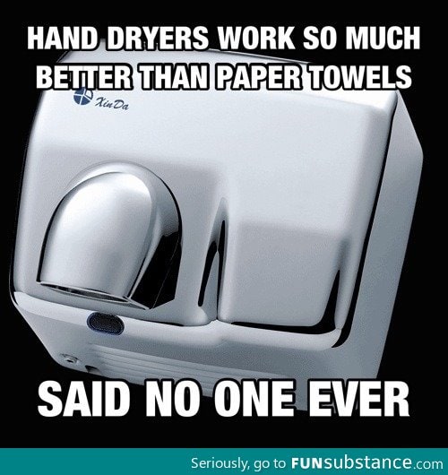 Hand dryers work so much better