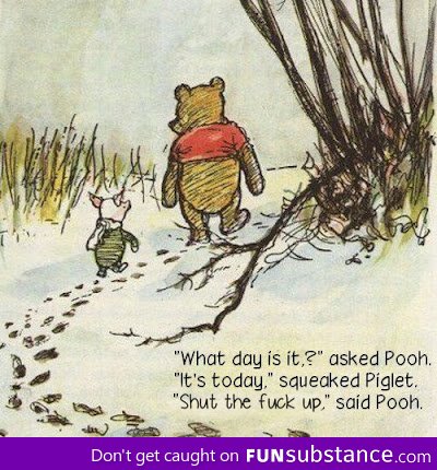 I've had enough of your sarcasm, piglet