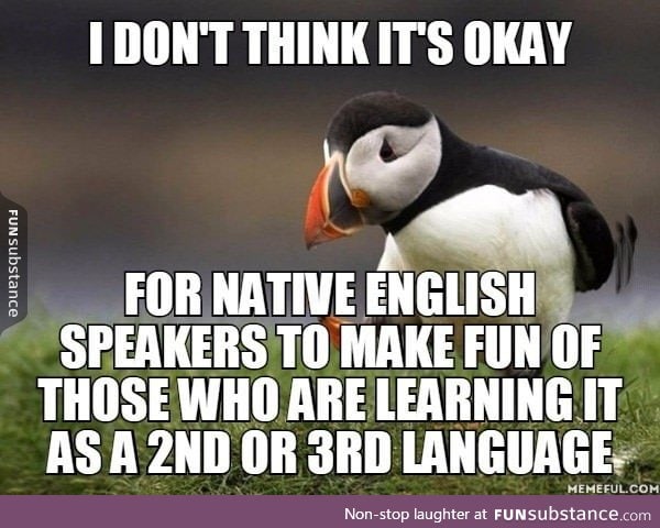 Instead one should try to help them learn the language