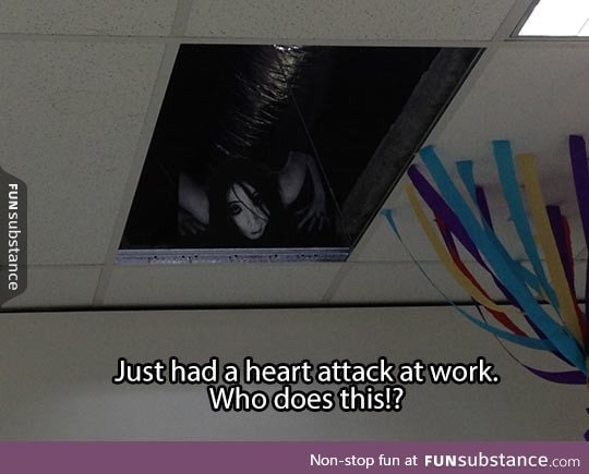 Giving your co-workers heart attacks
