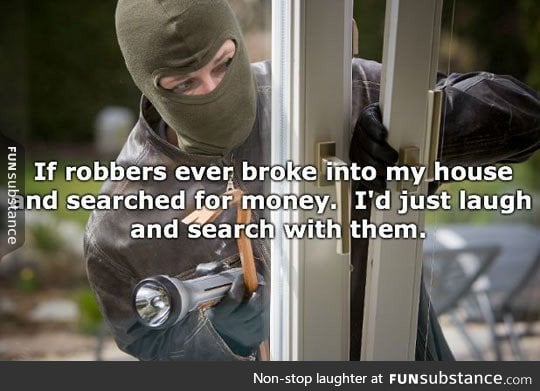 If robbers break into my house