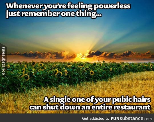 Feeling powerless? Just remember