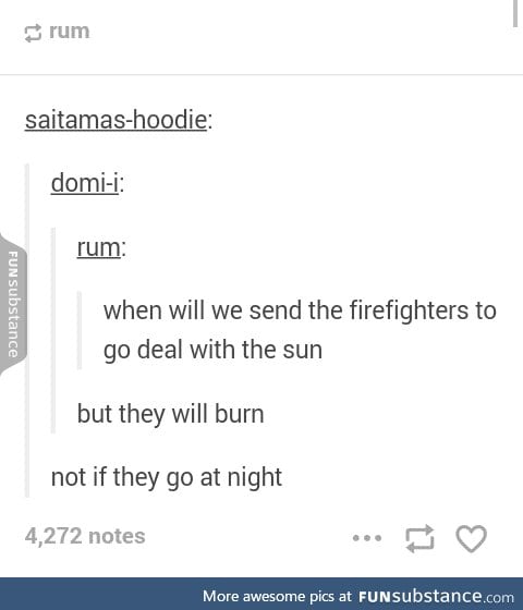 If there's any firefighters on FS,please go deal with the sun!