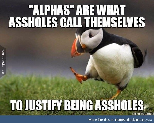 In reality, there are no 'alphas' and 'betas'