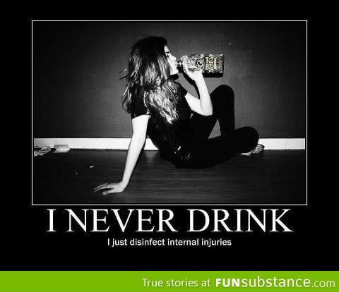 I never drink