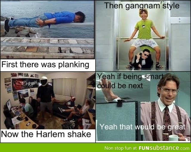 First there was planking then Gangnam style then