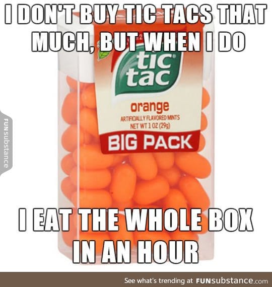 Whenever I buy tic tacs