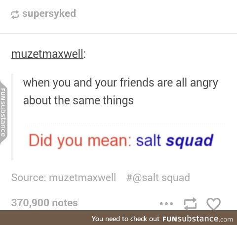 Who wants to be part of my salt squad??