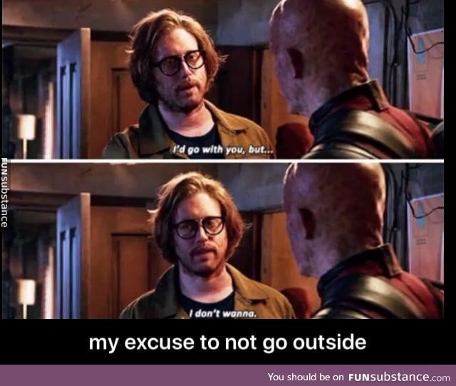 My excuse for not going out