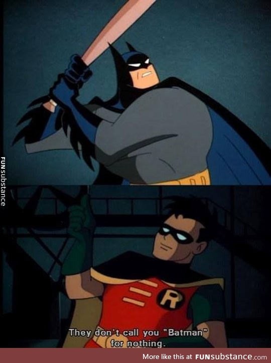 Getting tired of your crap, robin