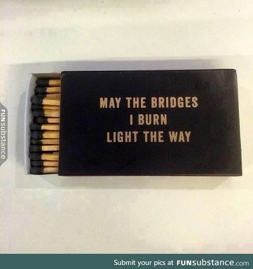 May the Bridges I Burn