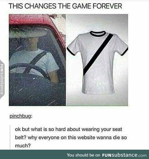 Just wear a seat belt