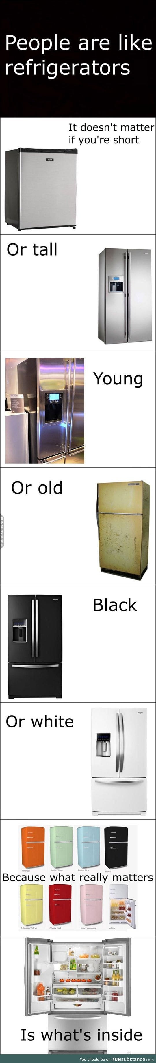 People are just like refrigerators