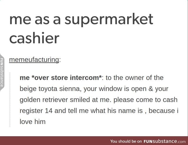 me as a supermarket cashier