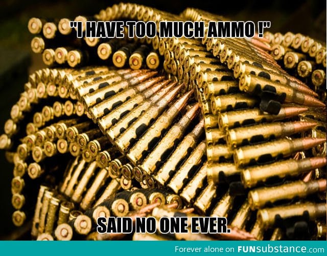 Too much ammo