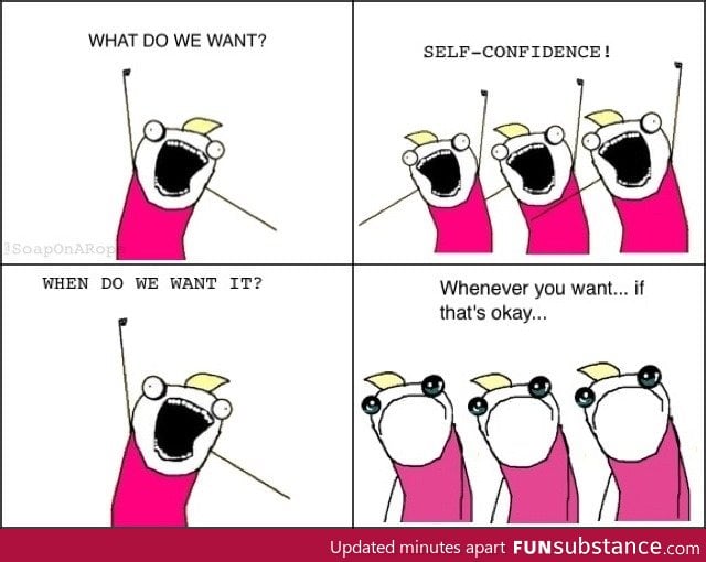 What do we want? Self-confidence!