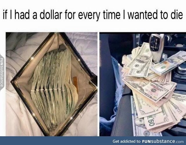 I'd be rich as f*ck