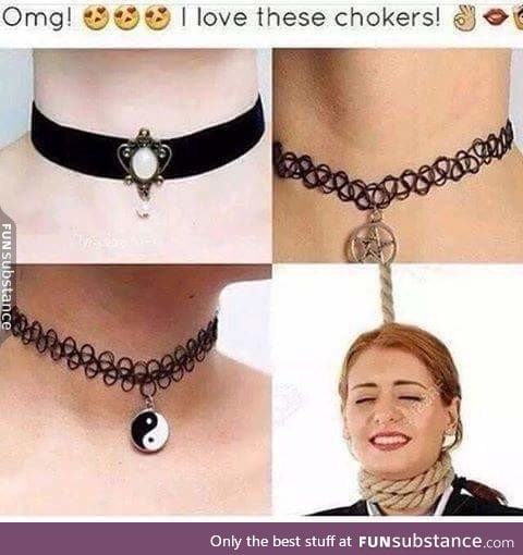 Them chokers good