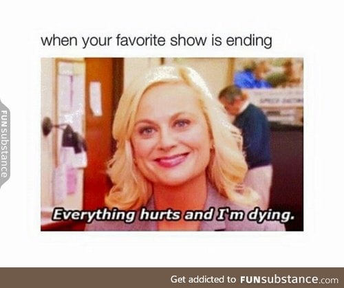 Me: *imagines favourite TV show ending and cries*