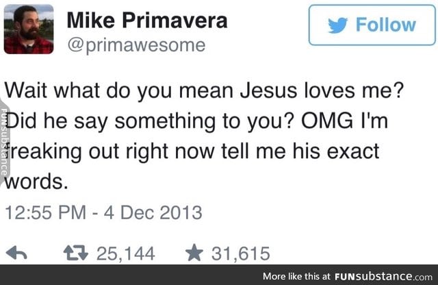 I'm gonna start saying this to religious people who say that Jesus loves me