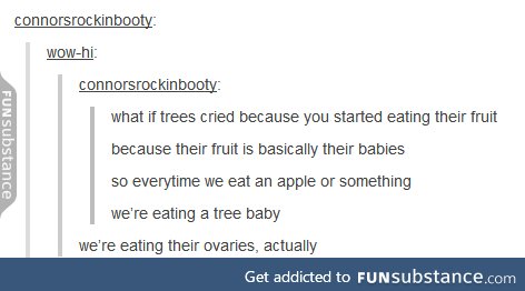 Well I'm never eating fruit again