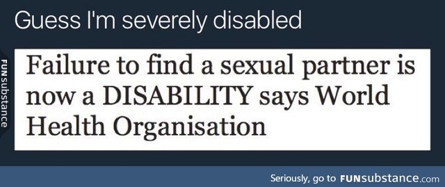 I'm severely disabled