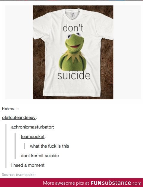 Don't kermit suicide