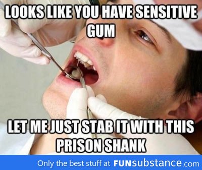 Every time I visit the dentist