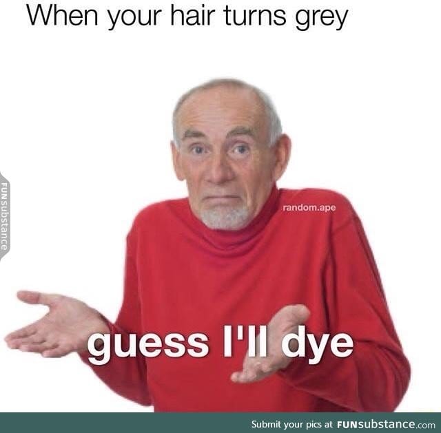 Time to dye