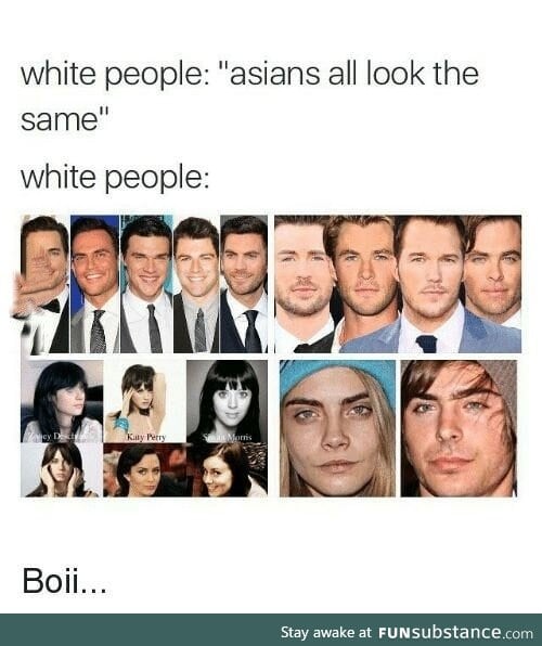 So asians look the same?