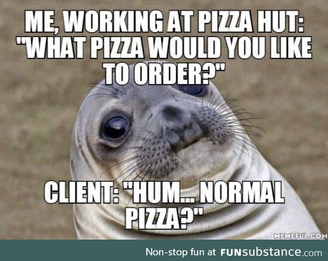 Aaaalright, and could you tell me what's on a "normal" pizza please?