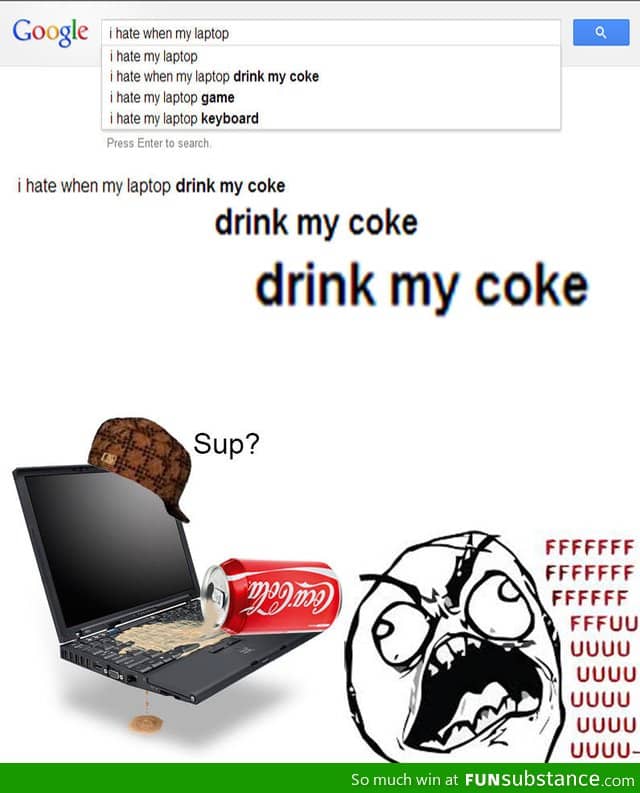 I Hate When My Laptop Drink My Coke
