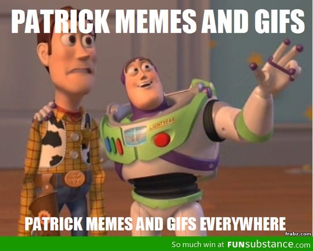 Patrick is EVERYWHERE