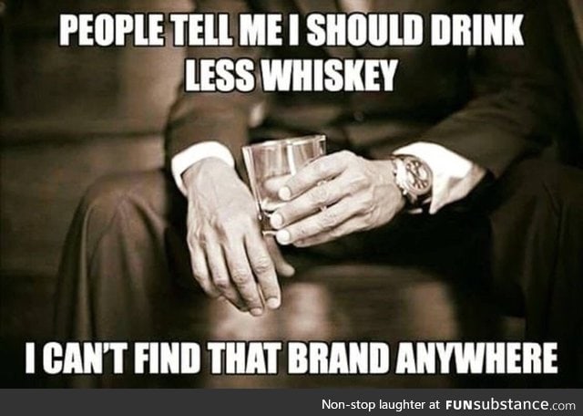 Less whiskey