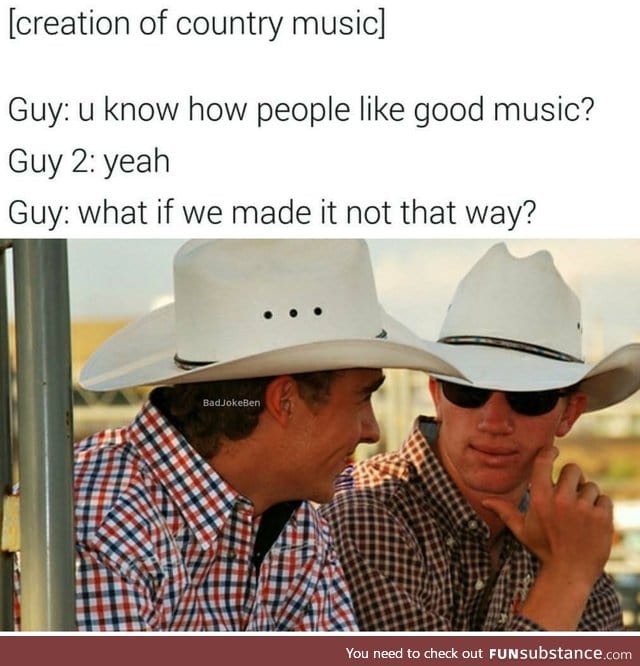 I apologize to any country music fans who might be offended by this post
